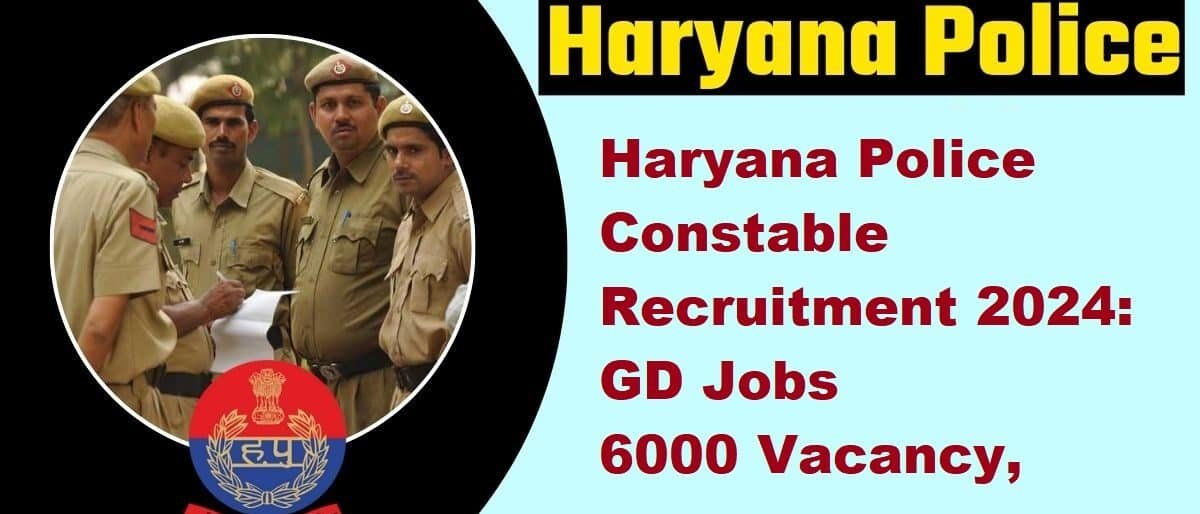 Haryana Police Constable Recruitment 2024 GD Jobs Vacancy